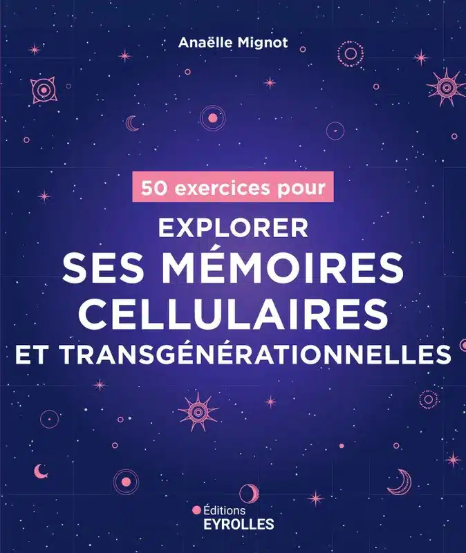 Couverture du livre « 50 exercices pour explorer ses mémoires cellulaires et transgénérationnelles », Anaëlle Mignot, Éditions Eyrolles